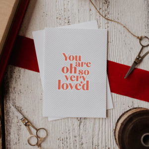“You Are Oh So Very Loved” Letterpress Greeting Card