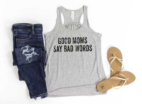 Good Moms Say Bad Words Tank and Tee