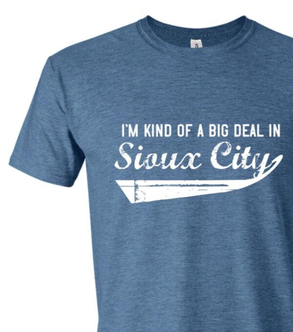 I’m Kind of a Big Deal in Sioux City T-shirt