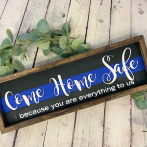 Come Home Safe You are Everything to Us Sign