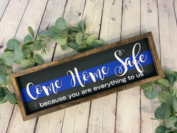 Come Home Safe You are Everything to Us Sign