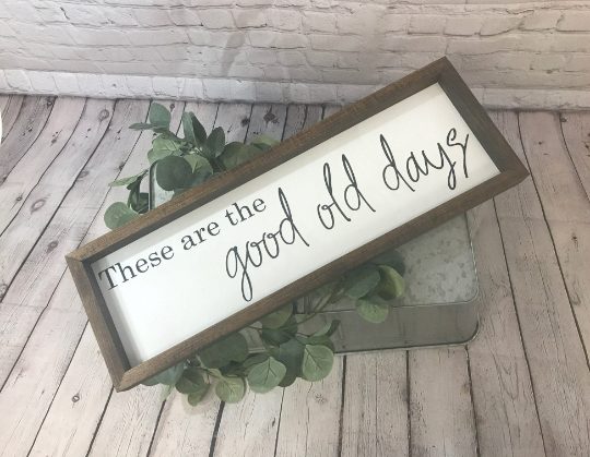 These Are The Good Old Days Farmhouse Sign | Farmhouse Decor | Home Decor | Farmhouse Sign