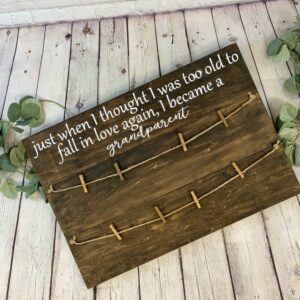 Just When I Thought I was Too Old To Fall In Love Again I Became A Grandparent Photo Holder Sign | Grandparent Gift | Picture Holder | Mother’s Day