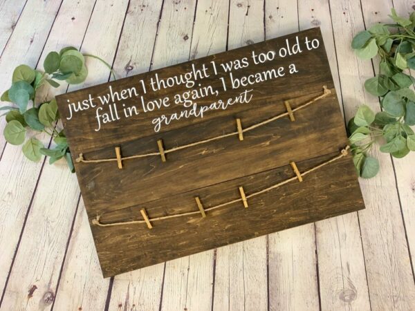 Just When I Thought I was Too Old To Fall In Love Again I Became A Grandparent Photo Holder Sign | Grandparent Gift | Picture Holder | Mother’s Day