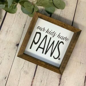 Our Kids Have Paws Farmhouse Mini Sign | Dog Signs | Farmhouse Sign | Dog Lover Decor | Cat Lover Decor