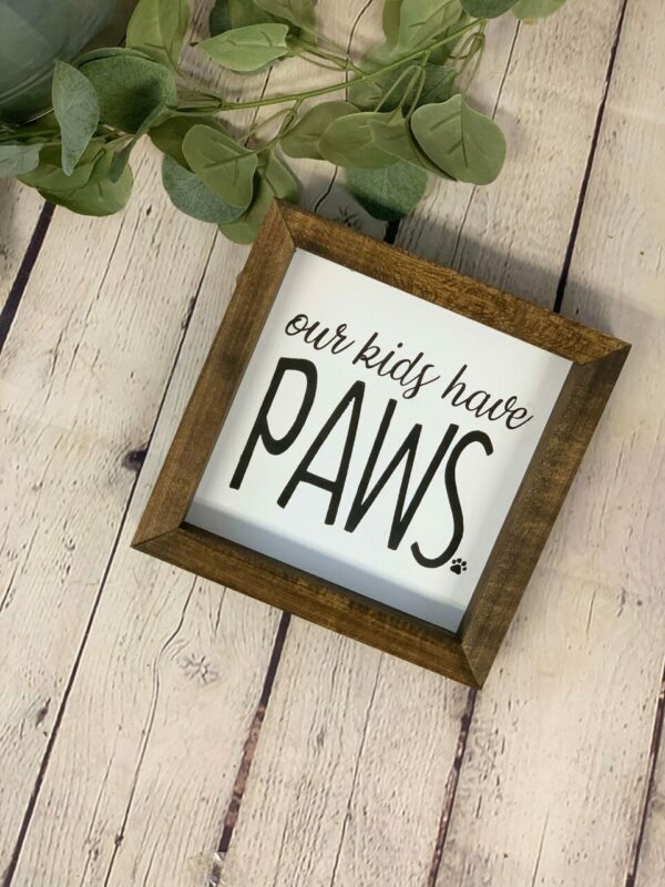 Our Kids Have Paws Farmhouse Mini Sign