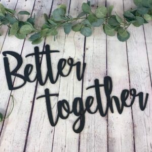 Better Together Sign | Above The Bed Decor | Bridal Shower Sign | Living Room Decor | Wedding Chair Signs | Cut Out Words