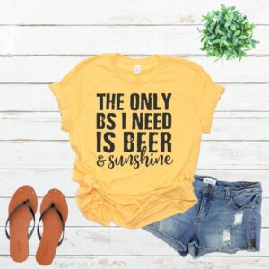 The Only BS I need is Beer and Sunshine Tee