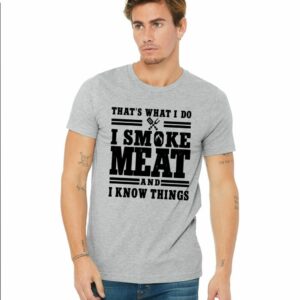 I Smoke Meat and I Know Things Tee