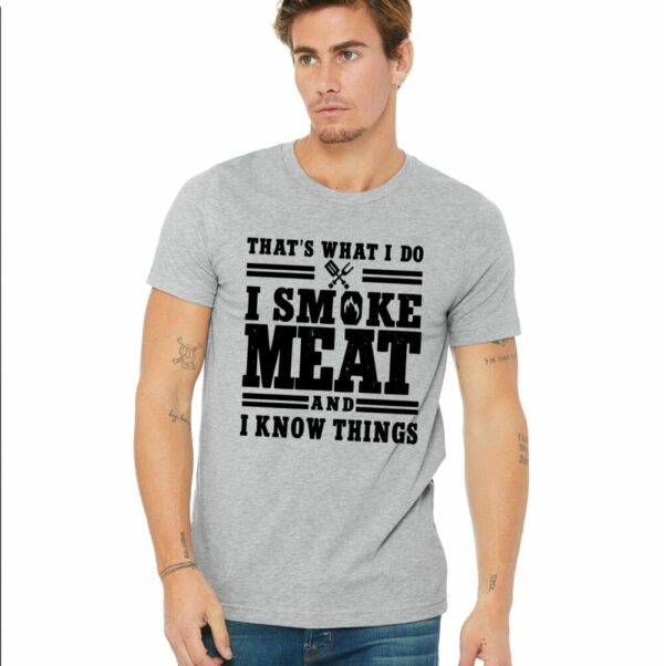 I Smoke Meat and I Know Things Tee