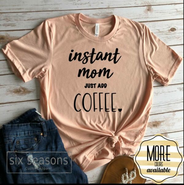 Instant Mom Just Add Coffee Tee
