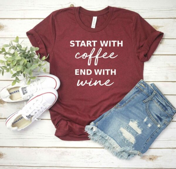 Start With Coffee End With Wine Tee