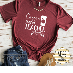 Coffee Gives Me Teacher Powers Tee