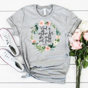 God Is Within Her She Will Not Fall, Psalm 46:5 Tee