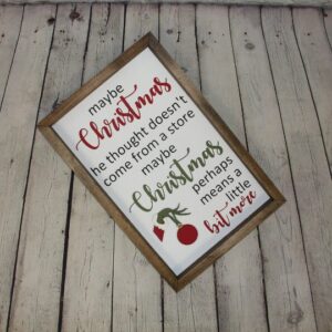 Maybe Christmas Perhaps Means A Little Bit More Farmhouse Sign | Grinch Quotes | Christmas Doesn’t Come From A Store