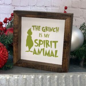 The Grinch Is My Spirit Animal Farmhouse Sign