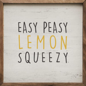 Easy Peasy Lemon Squeezy Whitewash – Kendrick Home Wood Sign