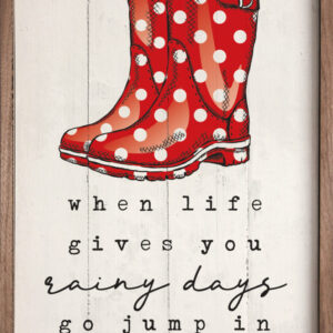When Life Gives You Rainy Days Boots Whitewash – Kendrick Home Wood Sign