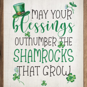 May Your Blessings Outnumber The Shamrocks Whitewash – Kendrick Home Wood Sign