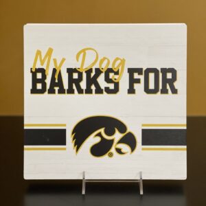My Dog Barks for Iowa Hawkeyes Sign