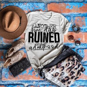 Another Fine Day Ruined By Adulthood Graphic Tee