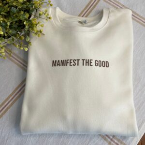 Manifest the Good Sweatshirt