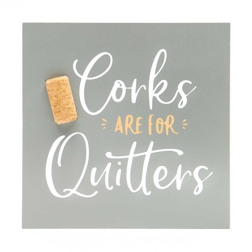 Corks are for Quitters Sign Shop Iowa