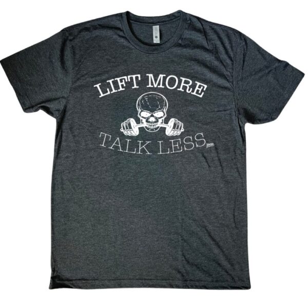 Lift More Talk Less Tee