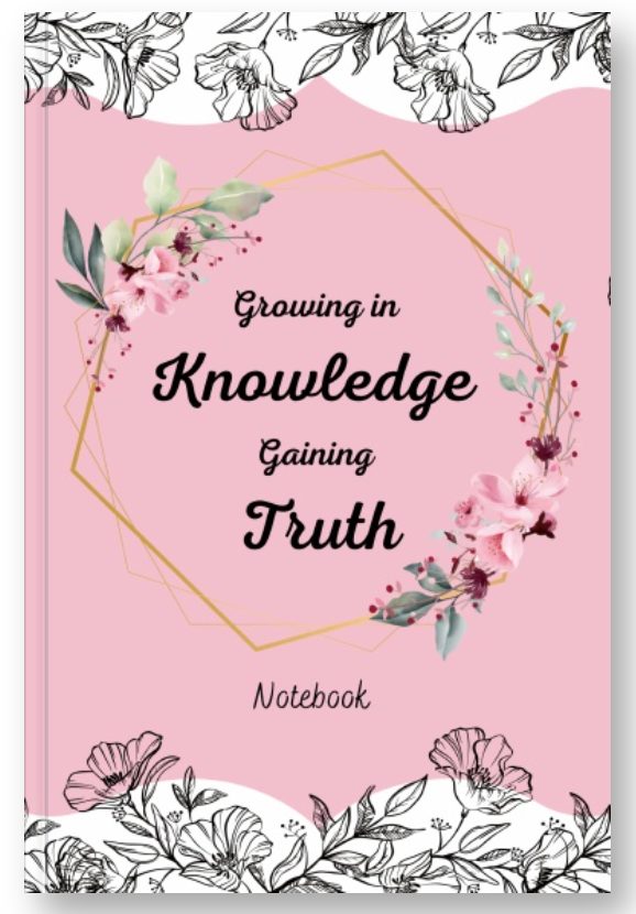 Growing in Knowledge Gaining Truth Notebook