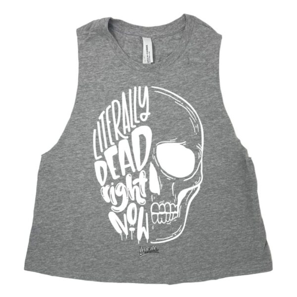 Literally Dead Right Now Crop Tank
