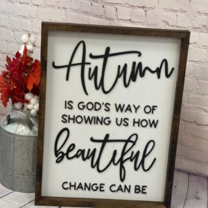 Autumn Is God’s Way Of Showing Us How Beautiful Change Can Be Farmhouse Sign | Fall Farmhouse Sign | Fall 3D Sign | Fall Decor | Harvest Decor