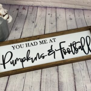 You Had Me At Pumpkins & Football Farmhouse Sign