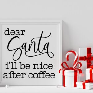 Dear Santa I’ll be Nice After Coffee Christmas White Sign