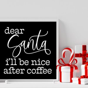 Dear Santa I’ll be Nice After Coffee Christmas Black Sign