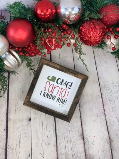 OMG Santa I Know Him Mini Farmhouse Sign | Elf Movie Quotes | Elf Signs | Christmas Decor | Christmas Signs