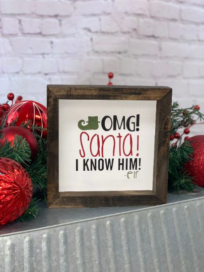 OMG Santa I Know Him Mini Farmhouse Sign | Elf Movie Quotes | Elf Signs | Christmas Decor | Christmas Signs