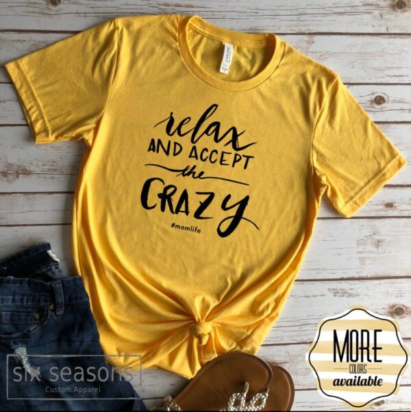 Relax and accept The Crazy #Momlife Tee