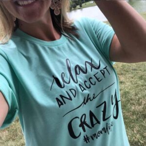 Relax and accept The Crazy #Momlife Tee