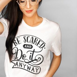 Be Scared Do It Anyway Tee