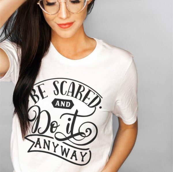 Be Scared Do It Anyway Tee