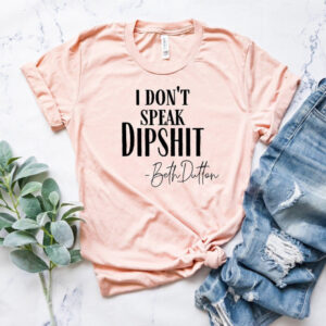 I Don’t Speak Dipshit Shirt