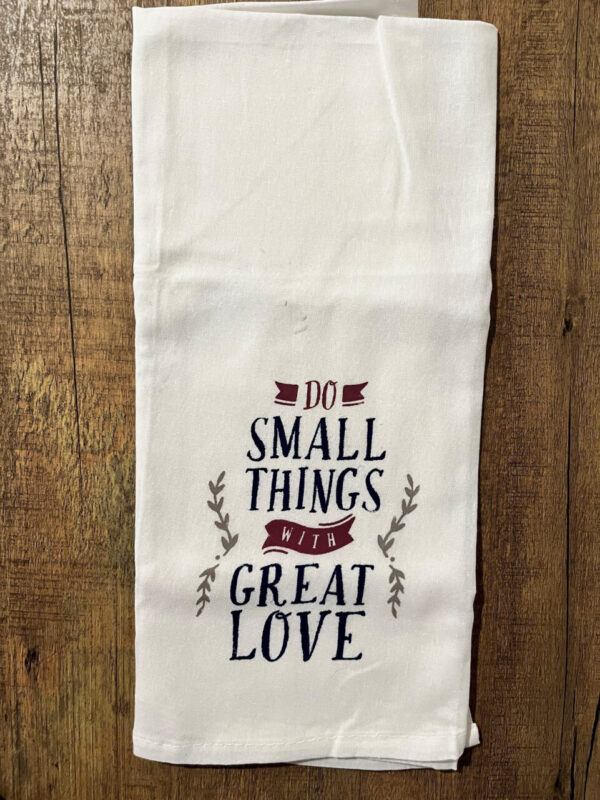 “Do Small Things” Flour Sack Kitchen Towel – Item #1078