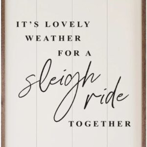 It’s Lovely Weather For a Sleigh Ride Together White – Kendrick Home Wood Sign