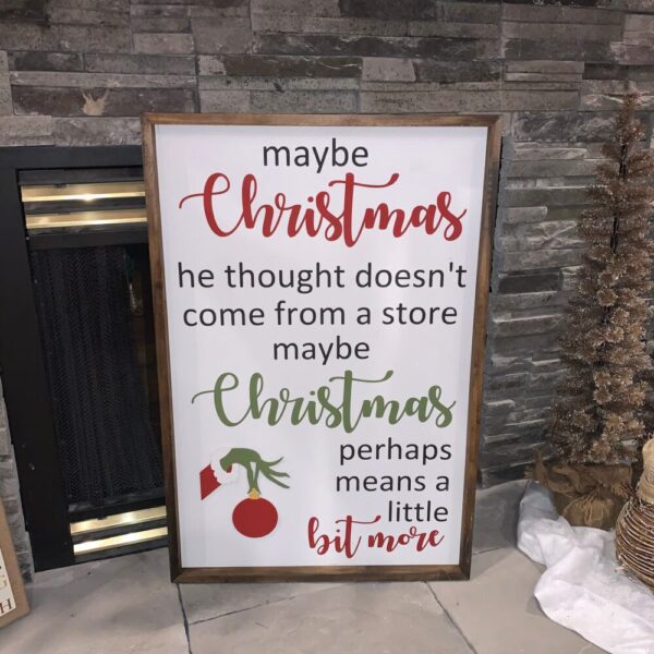 Maybe Christmas Perhaps Means A Little Bit More X Large Farmhouse Sign | Grinch Quotes | Christmas Doesn’t Come From A Store