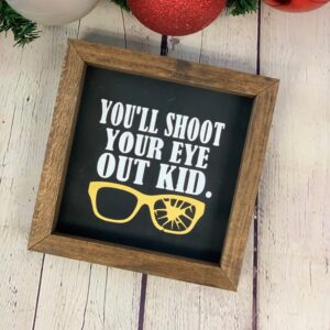 You’ll Shoot Your Eye Out Kid Mini Farmhouse Sign