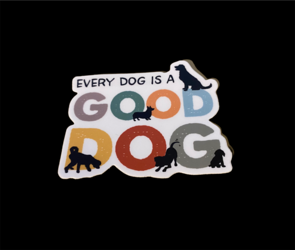 Every Dog is a Good Dog Vinyl Sticker