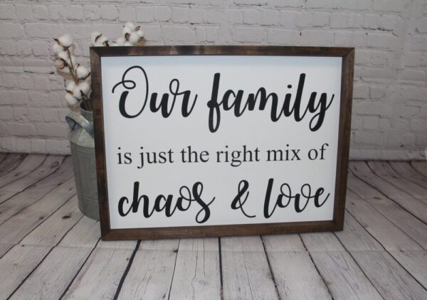 Our Family Is Just The Right Mix Of Choas & Love Farmhouse Sign