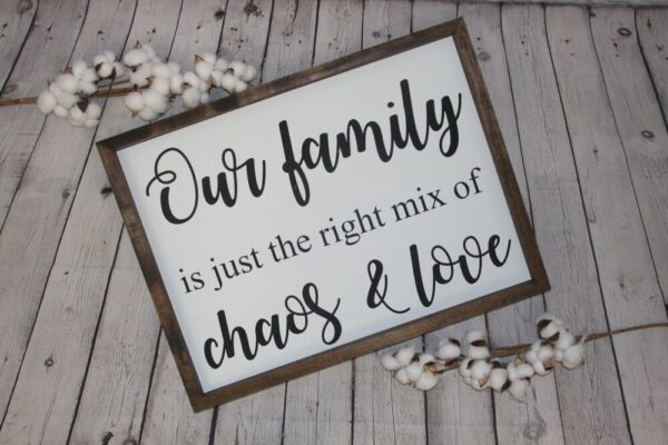 Our Family Is Just The Right Mix Of Choas & Love Farmhouse Sign