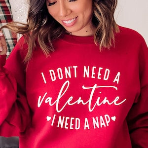I Don’t Need A Valentine I Need A Nap Crew Neck Sweatshirt