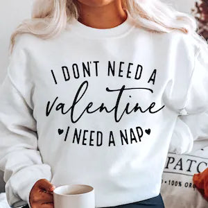 I Don’t Need A Valentine I Need A Nap Crew Neck Sweatshirt